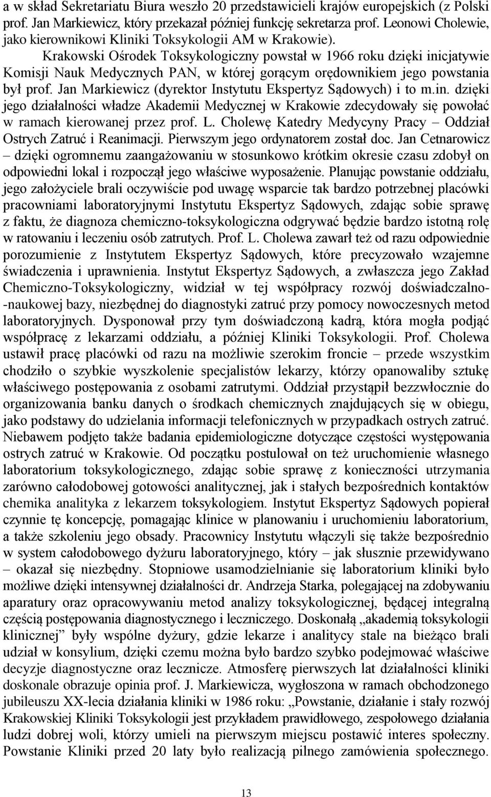 Krakowski Ośrodek Toksykologiczny powstał w 1966 roku dzięki inicjatywie Komisji Nauk Medycznych PAN, w której gorącym orędownikiem jego powstania był prof.