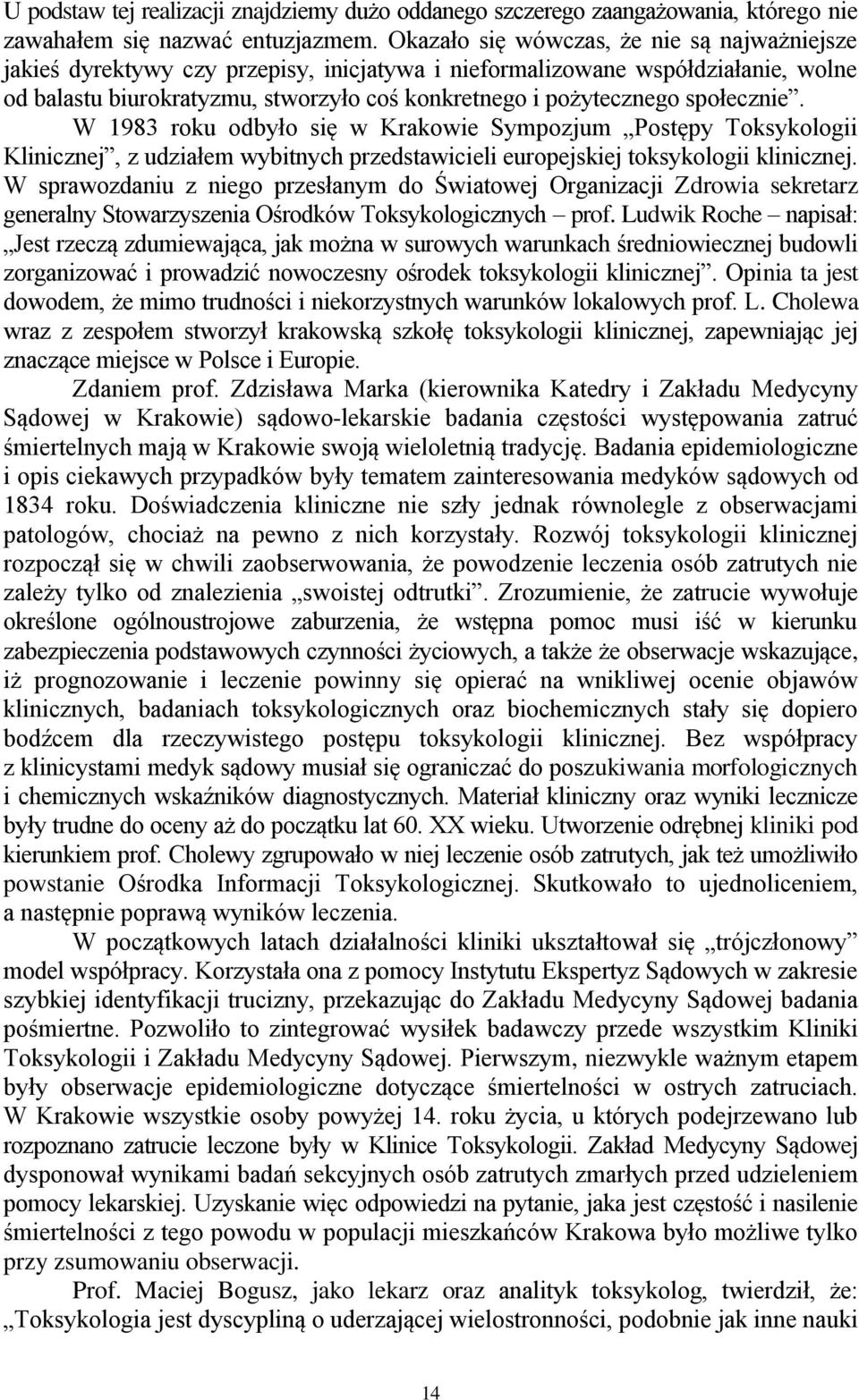 społecznie. W 1983 roku odbyło się w Krakowie Sympozjum Postępy Toksykologii Klinicznej, z udziałem wybitnych przedstawicieli europejskiej toksykologii klinicznej.