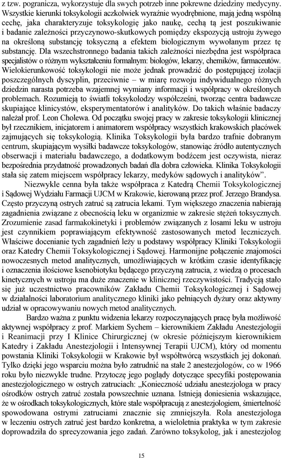 przyczynowo-skutkowych pomiędzy ekspozycją ustroju żywego na określoną substancję toksyczną a efektem biologicznym wywołanym przez tę substancję.