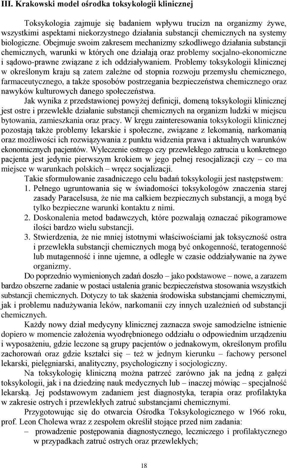 Obejmuje swoim zakresem mechanizmy szkodliwego działania substancji chemicznych, warunki w których one działają oraz problemy socjalno-ekonomiczne i sądowo-prawne związane z ich oddziaływaniem.