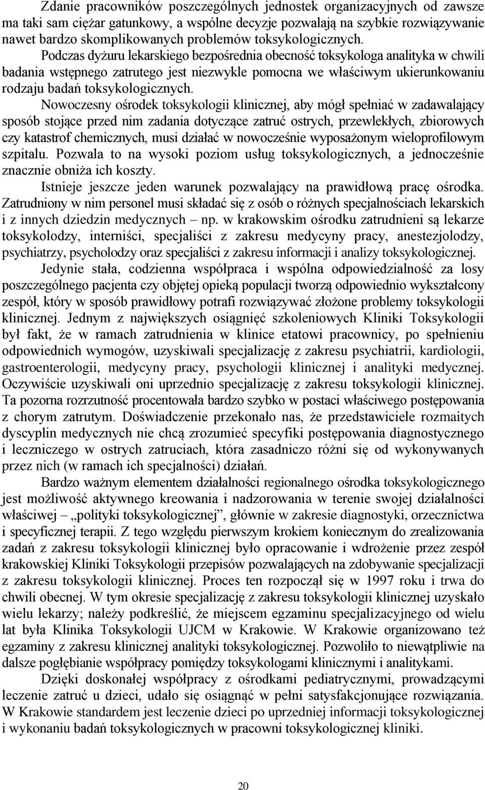 Podczas dyżuru lekarskiego bezpośrednia obecność toksykologa analityka w chwili badania wstępnego zatrutego jest niezwykle pomocna we właściwym ukierunkowaniu rodzaju badań  Nowoczesny ośrodek