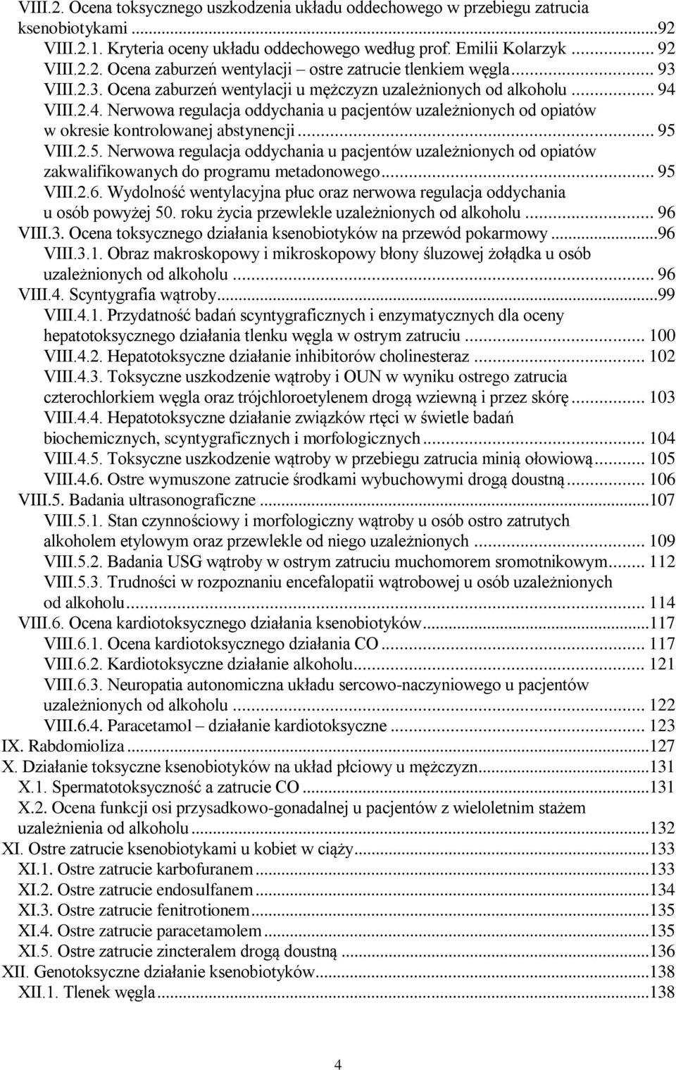 .. 95 VIII.2.5. Nerwowa regulacja oddychania u pacjentów uzależnionych od opiatów zakwalifikowanych do programu metadonowego... 95 VIII.2.6.