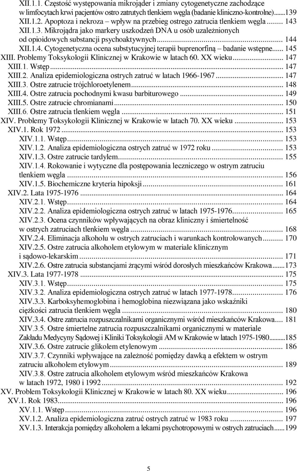 .. 145 XIII. Problemy Toksykologii Klinicznej w Krakowie w latach 60. XX wieku... 147 XIII.1. Wstęp... 147 XIII.2. Analiza epidemiologiczna ostrych zatruć w latach 1966-1967... 147 XIII.3.