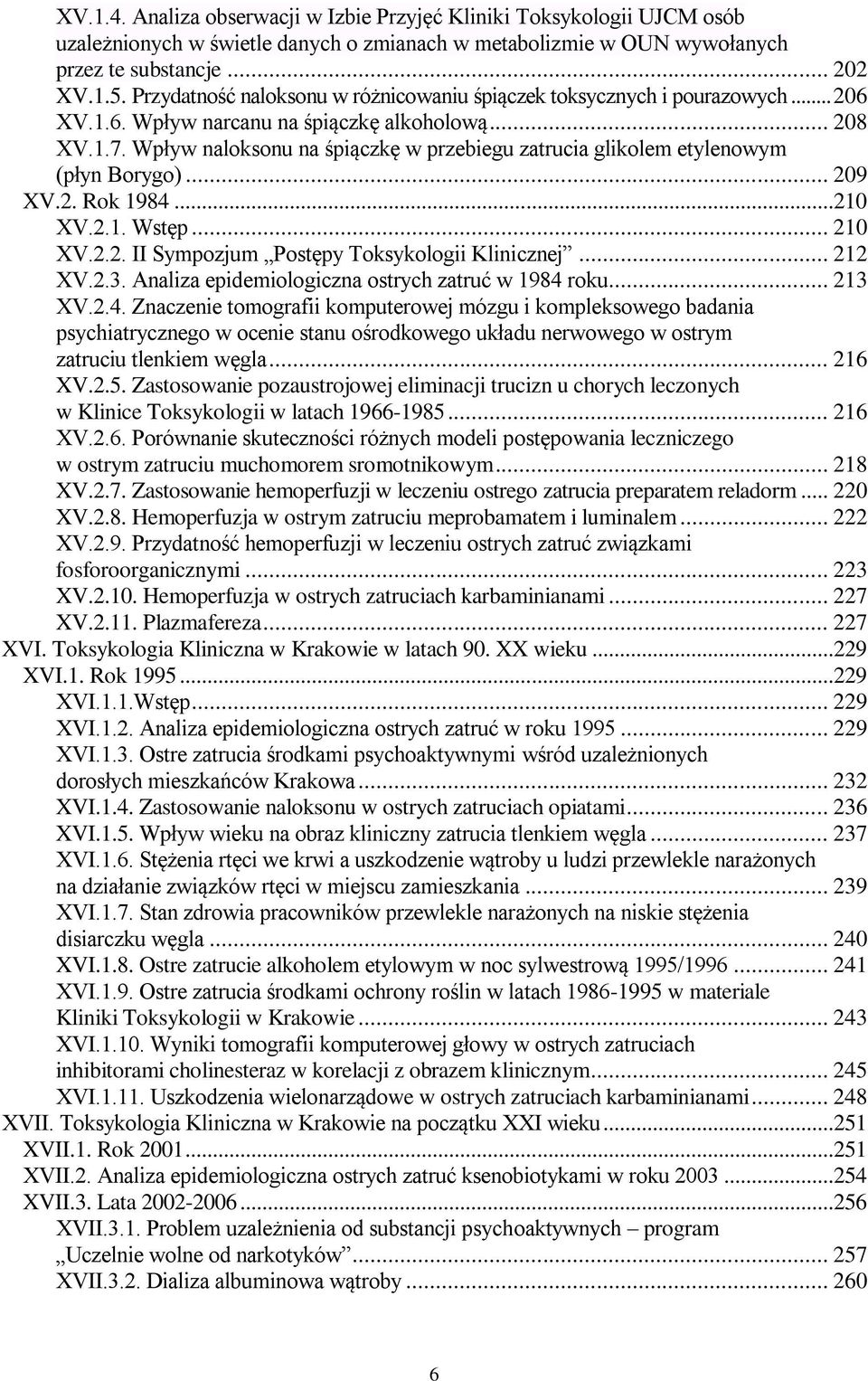 Wpływ naloksonu na śpiączkę w przebiegu zatrucia glikolem etylenowym (płyn Borygo)... 209 XV.2. Rok 1984...210 XV.2.1. Wstęp... 210 XV.2.2. II Sympozjum Postępy Toksykologii Klinicznej... 212 XV.2.3.