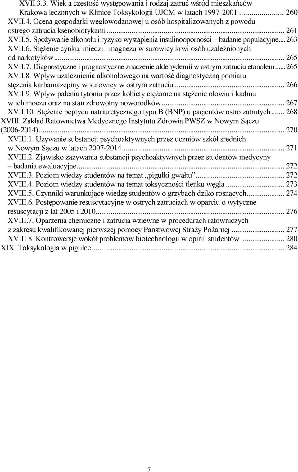 .. 263 XVII.6. Stężenie cynku, miedzi i magnezu w surowicy krwi osób uzależnionych od narkotyków... 265 XVII.7. Diagnostyczne i prognostyczne znaczenie aldehydemii w ostrym zatruciu etanolem.