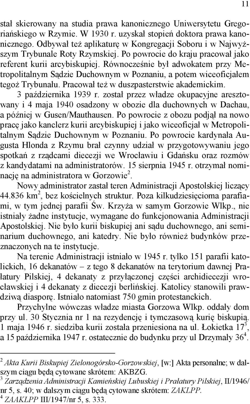 Równocześnie był adwokatem przy Metropolitalnym Sądzie Duchownym w Poznaniu, a potem wiceoficjałem tegoż Trybunału. Pracował też w duszpasterstwie akademickim. 3 października 1939 r.