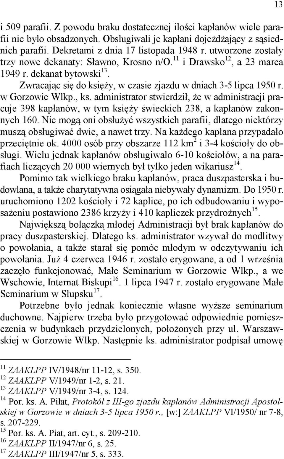 , ks. administrator stwierdził, że w administracji pracuje 398 kapłanów, w tym księży świeckich 238, a kapłanów zakonnych 160.