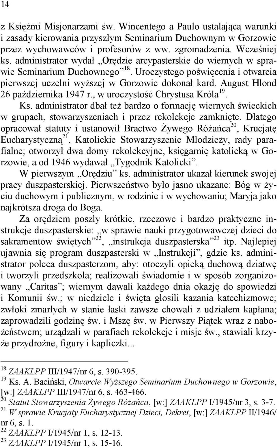 August Hlond 26 października 1947 r., w uroczystość Chrystusa Króla 19. Ks. administrator dbał też bardzo o formację wiernych świeckich w grupach, stowarzyszeniach i przez rekolekcje zamknięte.