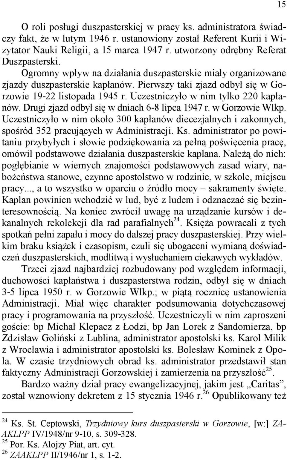 Uczestniczyło w nim tylko 220 kapłanów. Drugi zjazd odbył się w dniach 6-8 lipca 1947 r. w Gorzowie Wlkp.