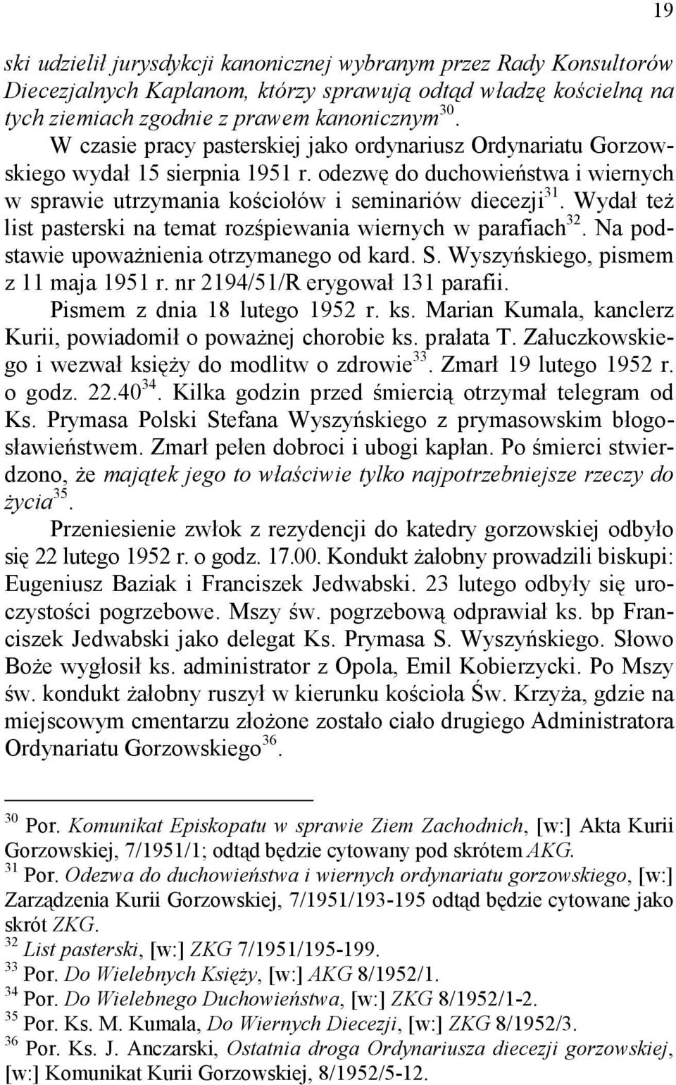 Wydał też list pasterski na temat rozśpiewania wiernych w parafiach 32. Na podstawie upoważnienia otrzymanego od kard. S. Wyszyńskiego, pismem z 11 maja 1951 r. nr 2194/51/R erygował 131 parafii.