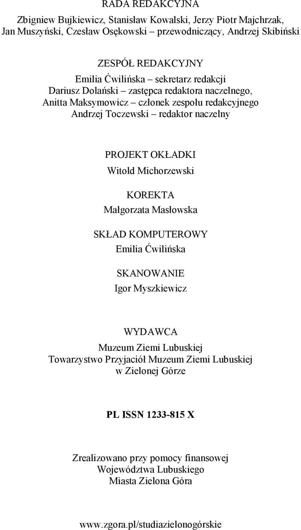 PROJEKT OKŁADKI Witold Michorzewski KOREKTA Małgorzata Masłowska SKŁAD KOMPUTEROWY Emilia Ćwilińska SKANOWANIE Igor Myszkiewicz WYDAWCA Muzeum Ziemi Lubuskiej Towarzystwo