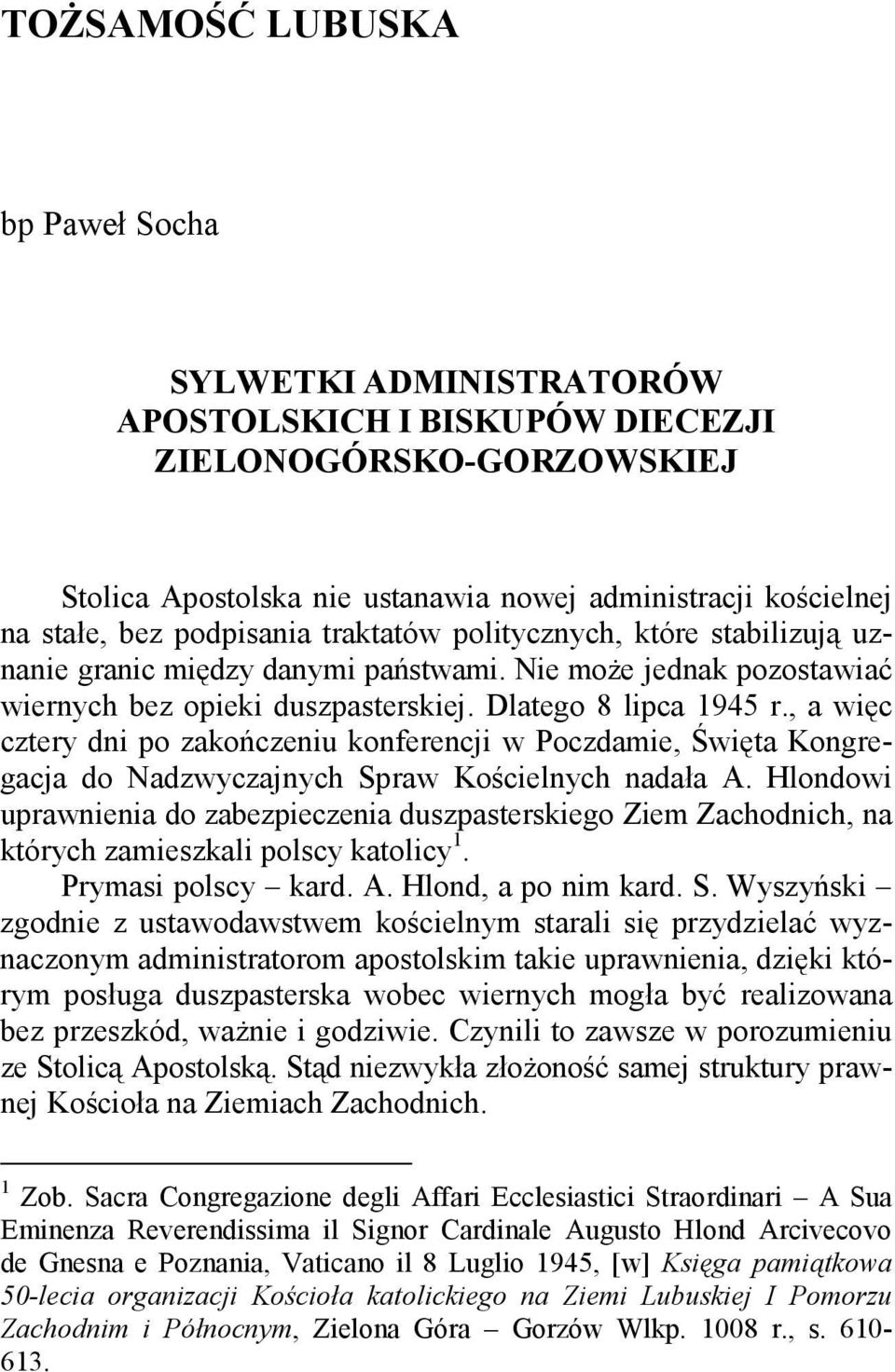, a więc cztery dni po zakończeniu konferencji w Poczdamie, Święta Kongregacja do Nadzwyczajnych Spraw Kościelnych nadała A.