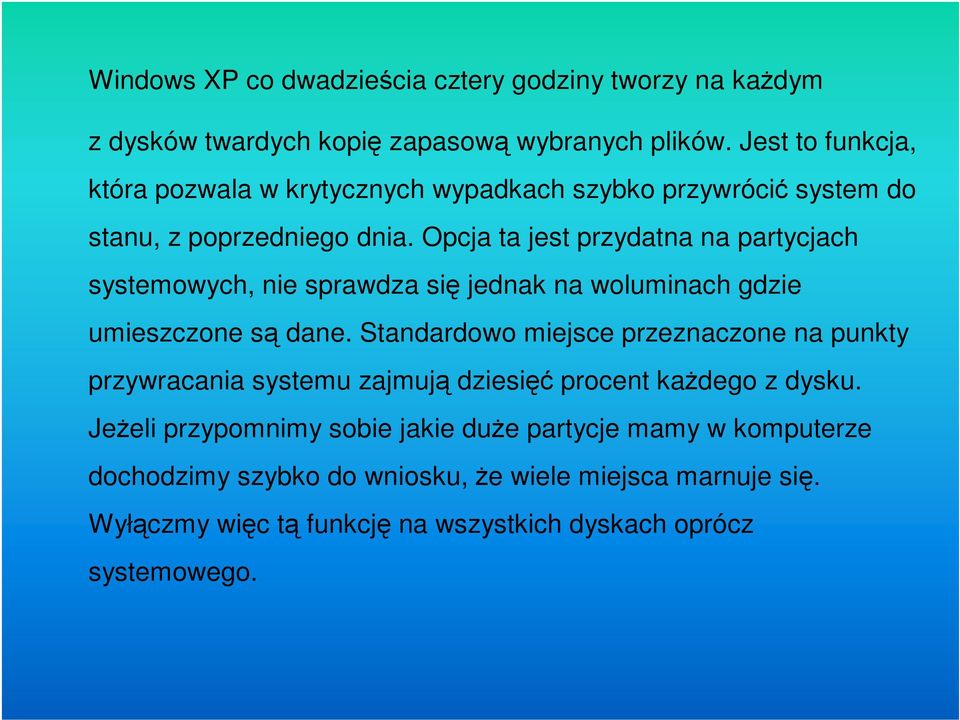 Opcja ta jest przydatna na partycjach systemowych, nie sprawdza się jednak na woluminach gdzie umieszczone są dane.