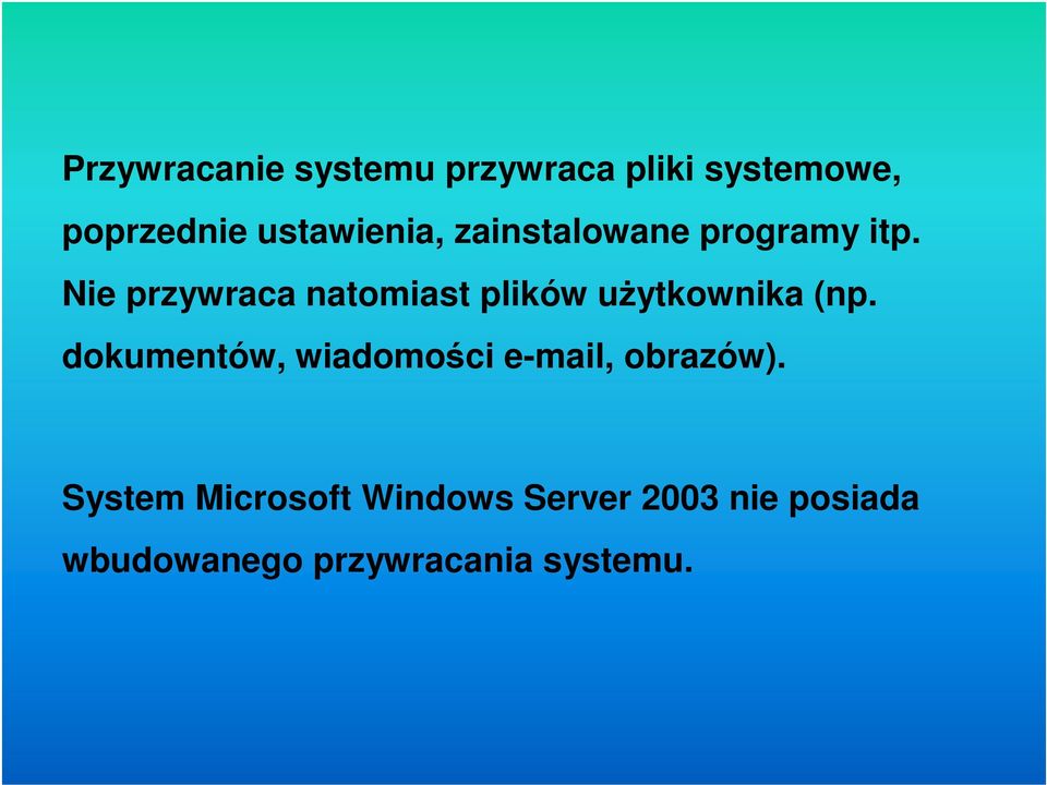 Nie przywraca natomiast plików użytkownika (np.