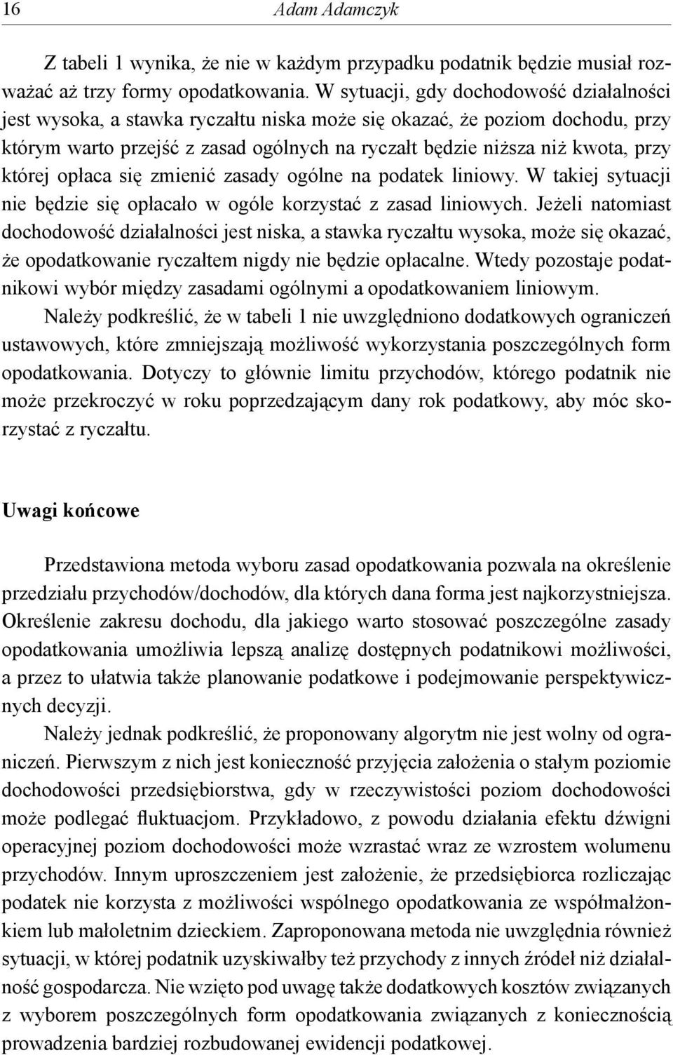 której ołaca się zmienić zasady ogólne na odatek liniowy. W takiej sytuacji nie będzie się ołacało w ogóle korzystać z zasad liniowych.