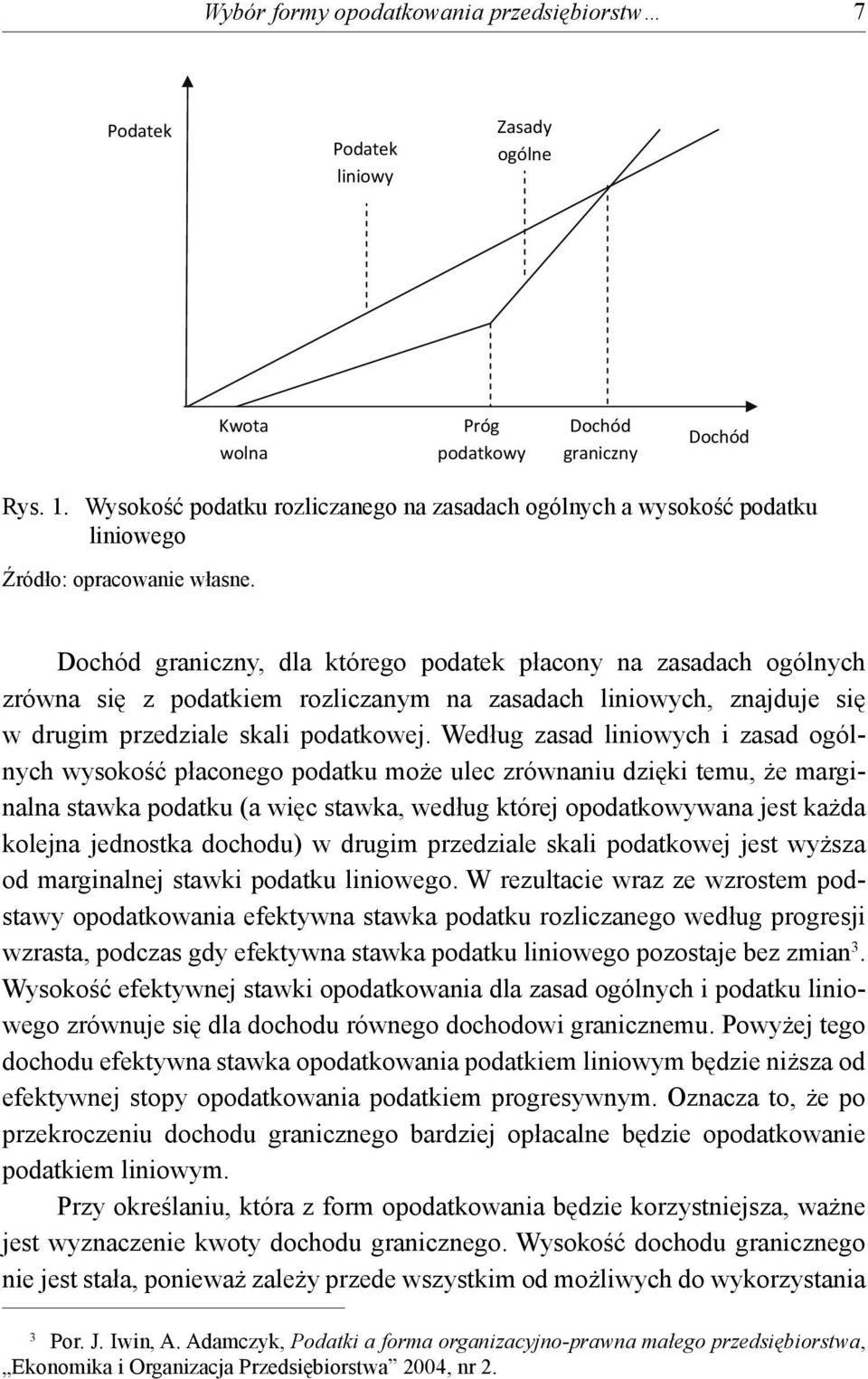 Dochód graniczny, dla którego odatek łacony na zasadach ogólnych zrówna się z odatkiem rozliczanym na zasadach liniowych, znajduje się w drugim rzedziale skali odatkowej.