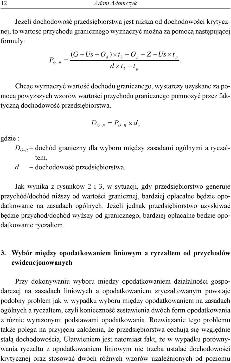 DO R = PO R d, gdzie : D O R dochód graniczny dla wyboru między zasadami ogólnymi a ryczałtem, d dochodowość rzedsiębiorstwa.