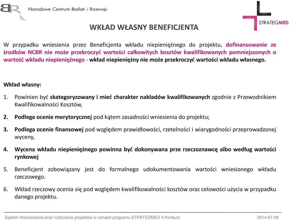 Powinien być skategoryzowany i mieć charakter nakładów kwalifikowanych zgodnie z Przewodnikiem Kwalifikowalności Kosztów, 2.