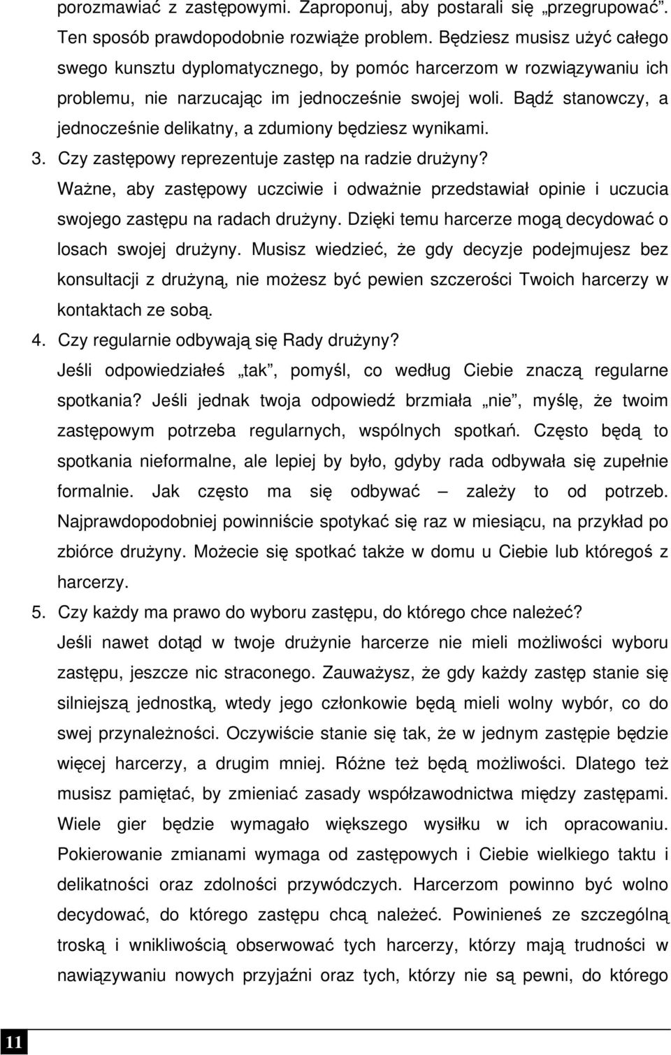 Bądź stanowczy, a jednocześnie delikatny, a zdumiony będziesz wynikami. 3. Czy zastępowy reprezentuje zastęp na radzie drużyny?