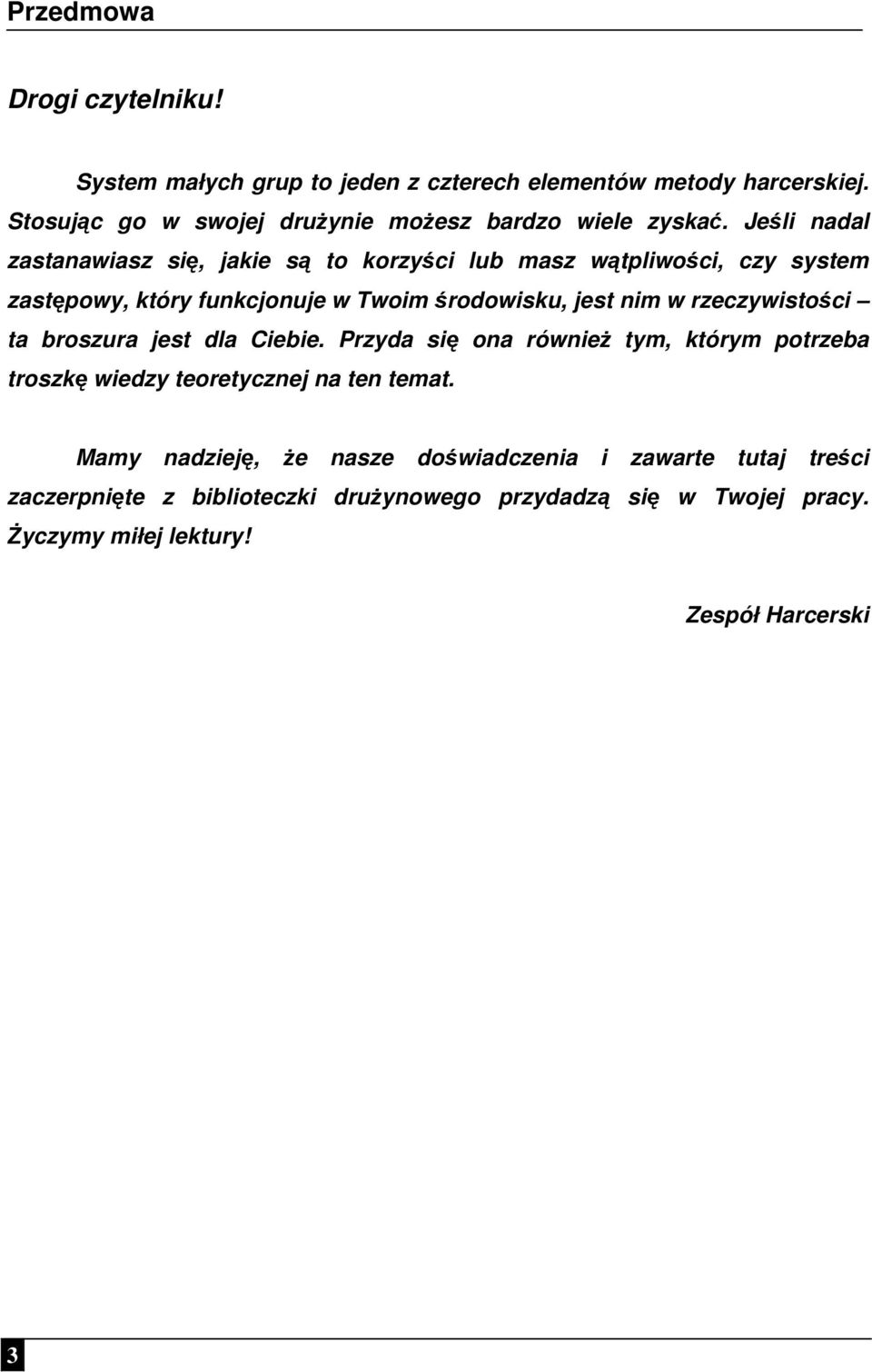 Jeśli nadal zastanawiasz się, jakie są to korzyści lub masz wątpliwości, czy system zastępowy, który funkcjonuje w Twoim środowisku, jest nim w