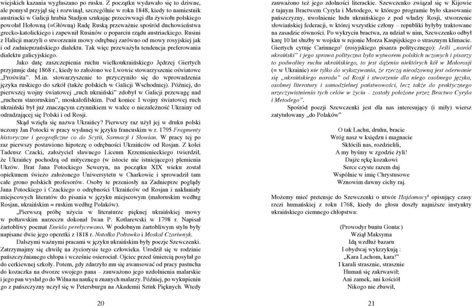 powołał Hołowną (=Główną) Radę Ruską przeważnie spośród duchowieństwa grecko-katolickiego i zapewnił Rusinów o poparciu rządu austriackiego.
