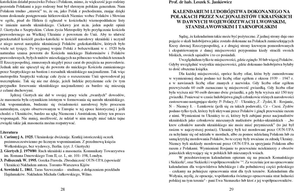 kościołach) wiernopoddańcze listy w imieniu narodu ukraińskiego. Ciekawy jest m.in. jeden aspekt opinii J. Giertycha o Szeptyckim.