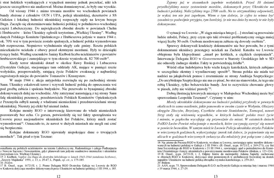Zaczęło się eksterminowanie ludności polskiej w południowo-wschodniej części Lubelszczyzny.