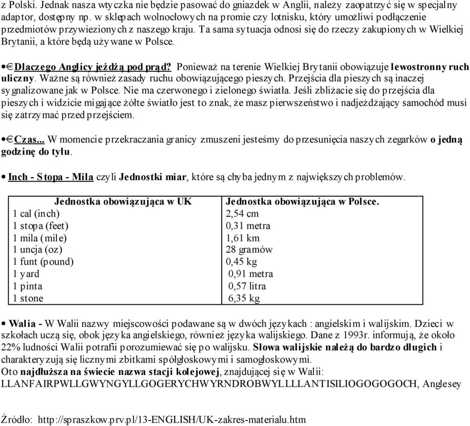 Ta sama sytuacja odnosi się do rzeczy zakupionych w Wielkiej Brytanii, a które będą używane w Polsce. Dlaczego Anglicy jeżdżą pod prąd?