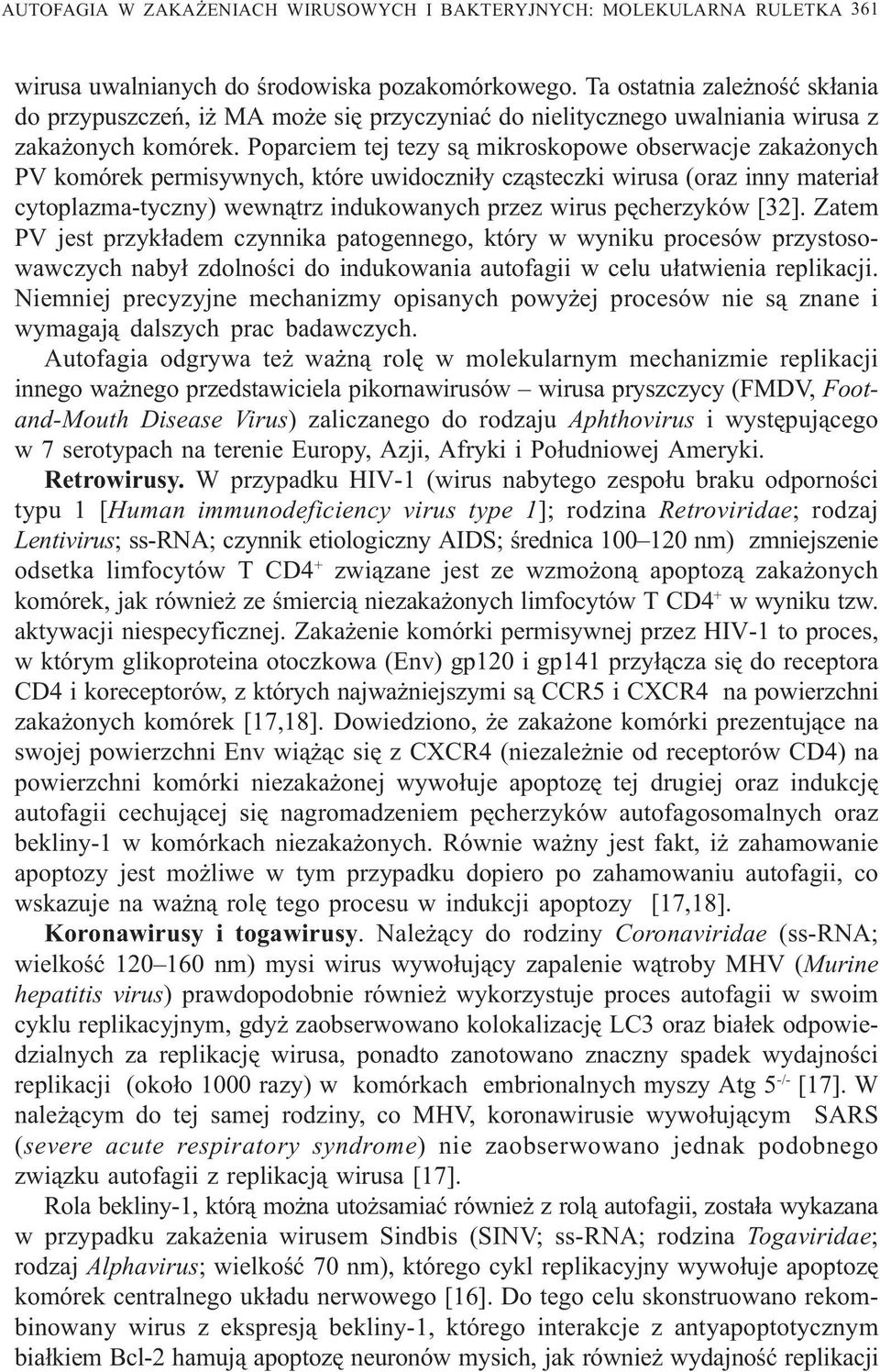 Poparciem tej tezy s¹ mikroskopowe obserwacje zaka onych PV komórek permisywnych, które uwidoczni³y cz¹steczki wirusa (oraz inny materia³ cytoplazma-tyczny) wewn¹trz indukowanych przez wirus