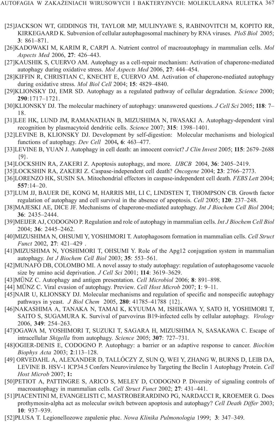 Mol Aspects Med 2006, 27: 426 443. [27]KAUSHIK S, CUERVO AM. Autophagy as a cell-repair mechanism: Activation of chaperone-mediated autophagy during oxidative stress.