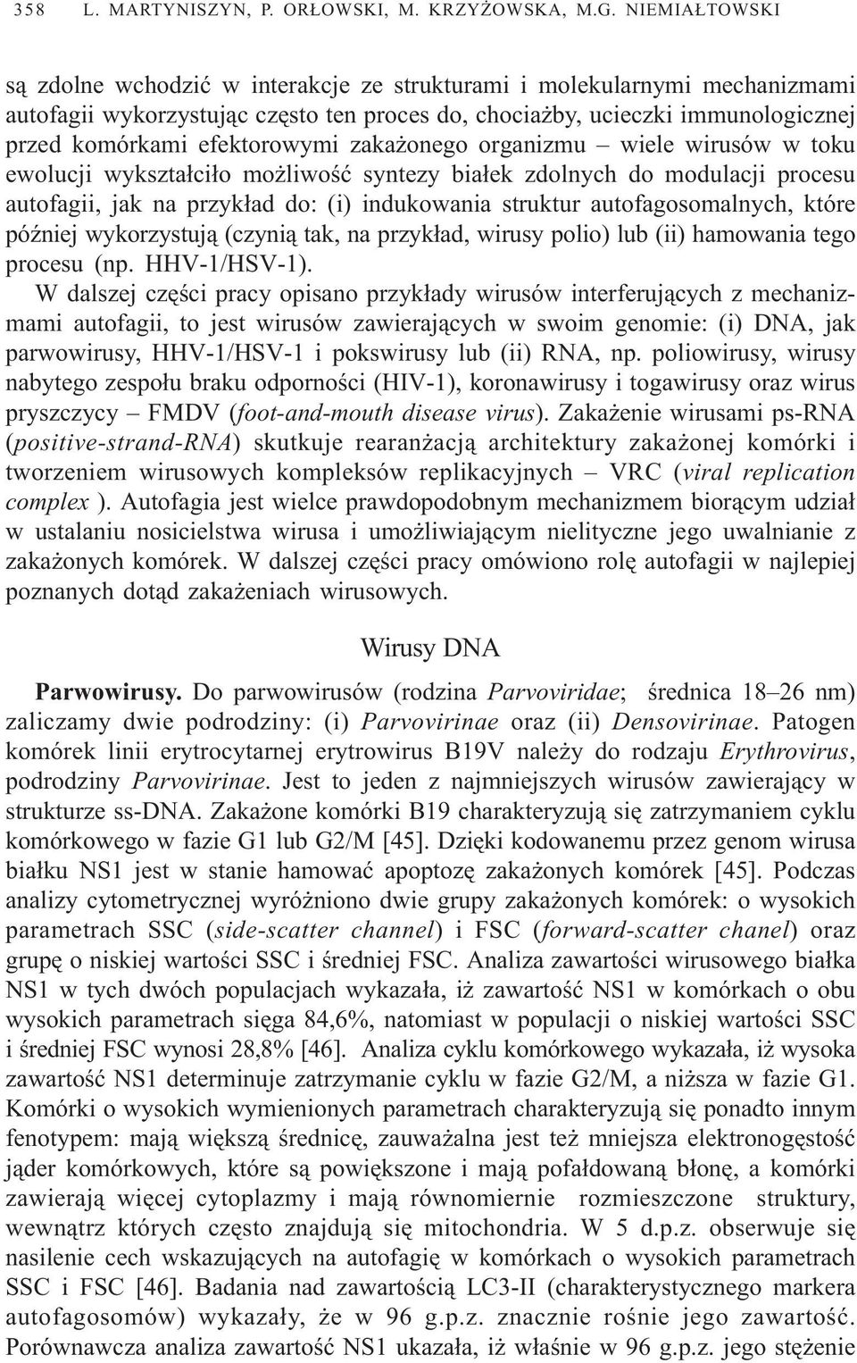 efektorowymi zaka onego organizmu wiele wirusów w toku ewolucji wykszta³ci³o mo liwoœæ syntezy bia³ek zdolnych do modulacji procesu autofagii, jak na przyk³ad do: (i) indukowania struktur