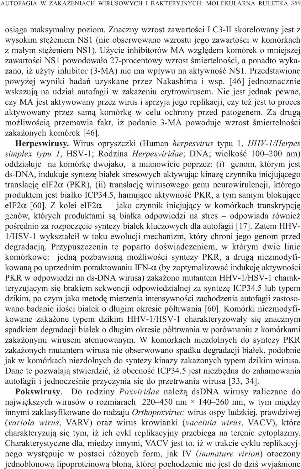 U ycie inhibitorów MA wzglêdem komórek o mniejszej zawartoœci NS1 powodowa³o 27-procentowy wzrost œmiertelnoœci, a ponadto wykazano, i u yty inhibitor (3-MA) nie ma wp³ywu na aktywnoœæ NS1.