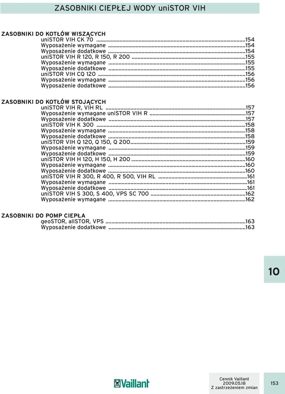 ..157 Wyposażenie wymagane unistor VIH R...157 Wyposażenie dodatkowe...157 unistor VIH K 300...158 Wyposażenie wymagane...158 Wyposażenie dodatkowe...158 unistor VIH Q 120, Q 150, Q 200.