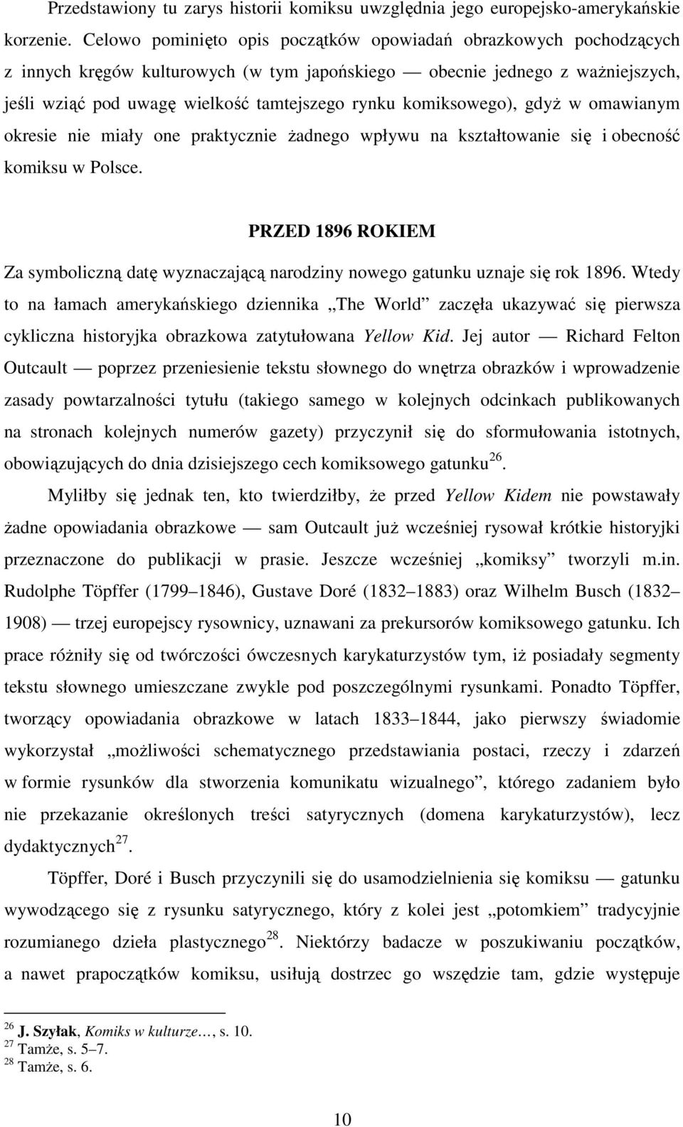 komiksowego), gdyŝ w omawianym okresie nie miały one praktycznie Ŝadnego wpływu na kształtowanie się i obecność komiksu w Polsce.