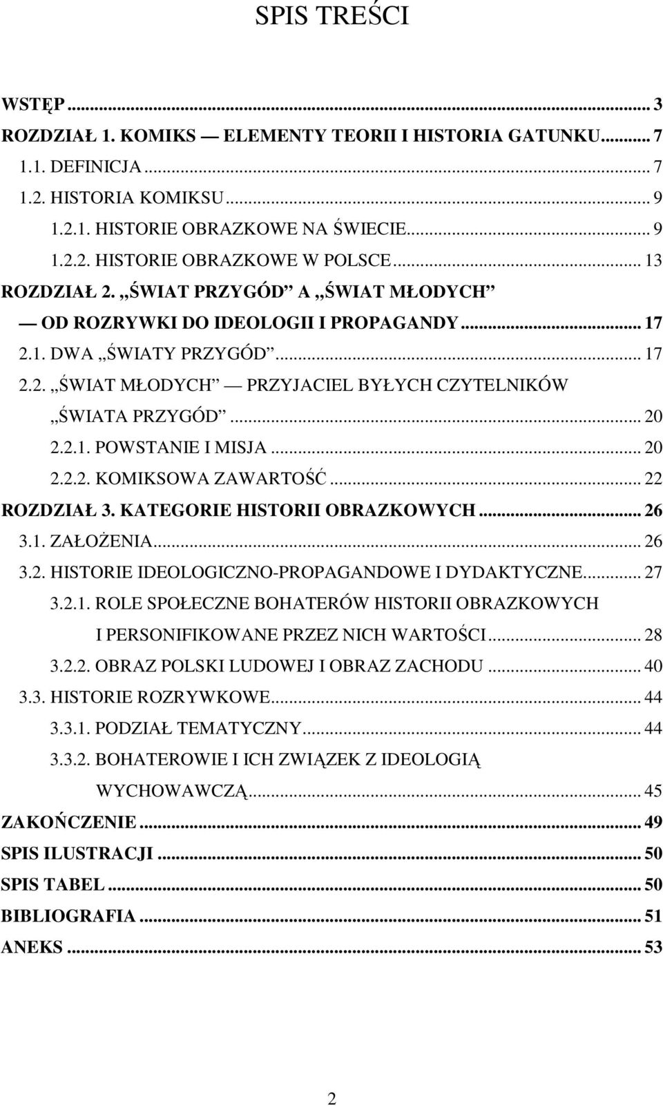 .. 20 2.2.2. KOMIKSOWA ZAWARTOŚĆ... 22 ROZDZIAŁ 3. KATEGORIE OBRAZKOWYCH... 26 3.1. ZAŁOśENIA... 26 3.2. HISTORIE IDEOLOGICZNOPROPAGANDOWE I DYDAKTYCZNE... 27 3.2.1. ROLE SPOŁECZNE BOHATERÓW OBRAZKOWYCH I PERSONIFIKOWANE PRZEZ NICH WARTOŚCI.