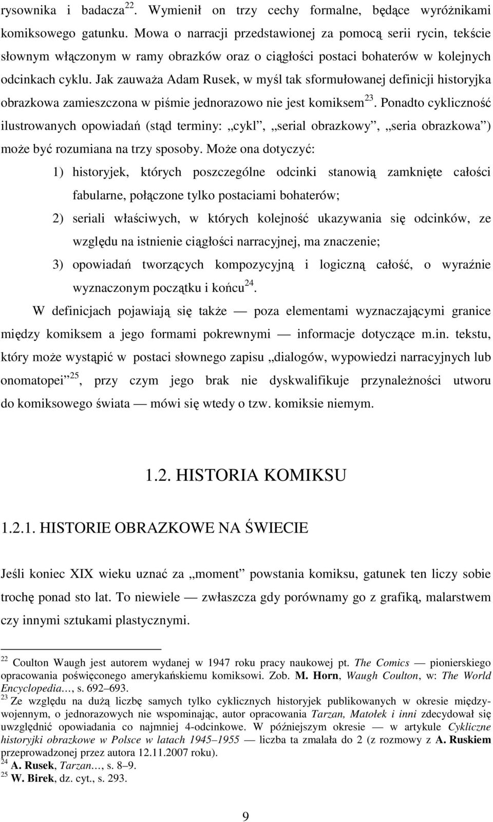 Jak zauwaŝa Adam Rusek, w myśl tak sformułowanej definicji historyjka obrazkowa zamieszczona w piśmie jednorazowo nie jest komiksem 23.