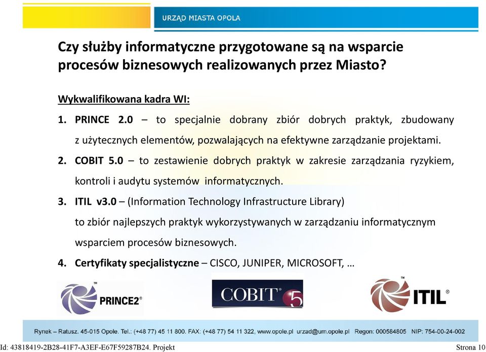 0 to zestawienie dobrych praktyk w zakresie zarządzania ryzykiem, kontroli i audytu systemów informatycznych. 3. ITIL v3.