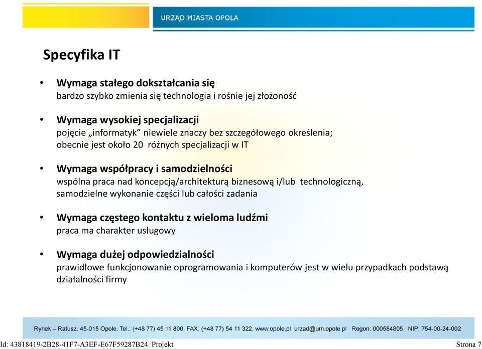 biznesową i/lub technologiczną, samodzielne wykonanie części lub całości zadania Wymaga częstego kontaktu z wieloma ludźmi praca ma charakter usługowy Wymaga dużej