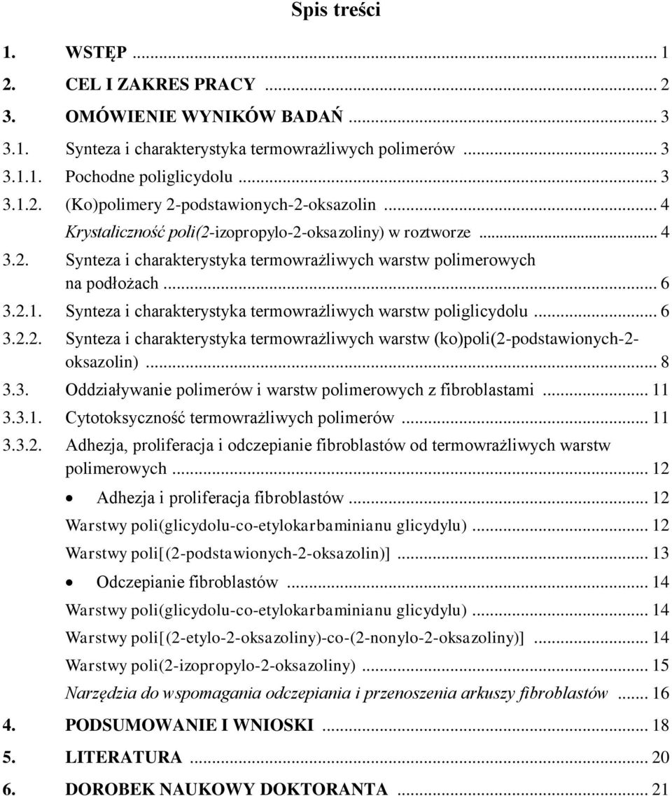 Synteza i charakterystyka termowrażliwych warstw poliglicydolu... 6 3.2.2. Synteza i charakterystyka termowrażliwych warstw (ko)poli(2-podstawionych-2- oksazolin)... 8 3.3. Oddziaływanie polimerów i warstw polimerowych z fibroblastami.