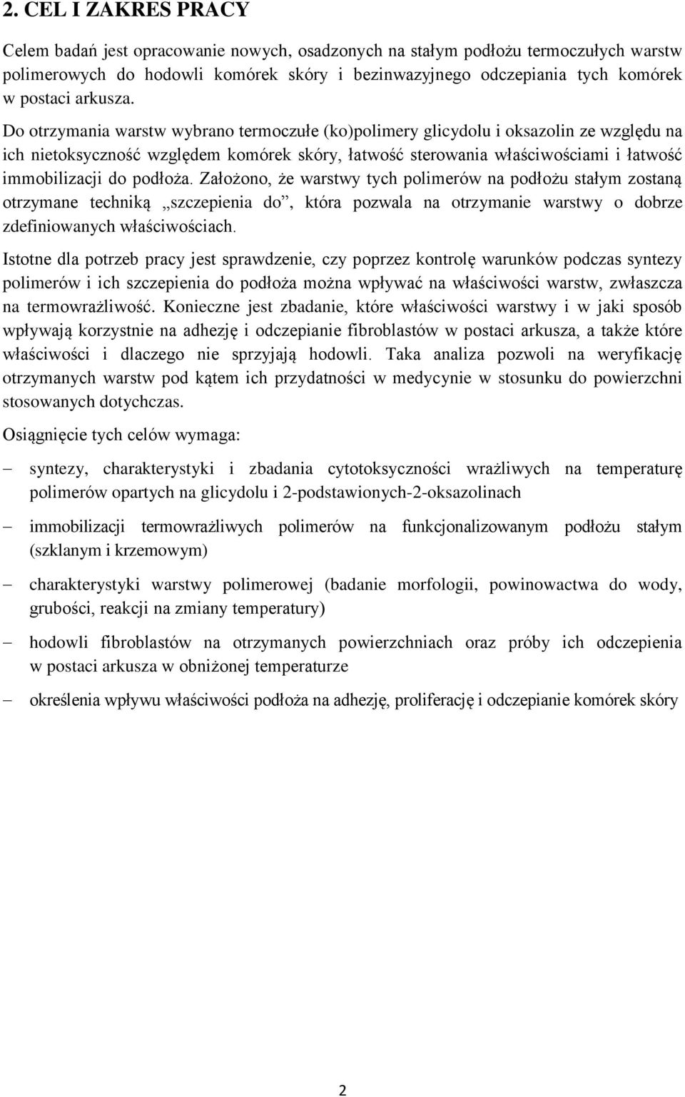 Do otrzymania warstw wybrano termoczułe (ko)polimery glicydolu i oksazolin ze względu na ich nietoksyczność względem komórek skóry, łatwość sterowania właściwościami i łatwość immobilizacji do