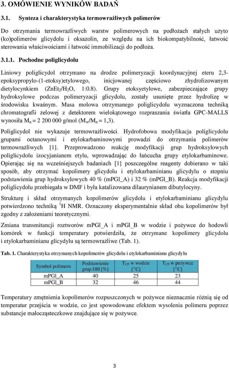 biokompatybilność, łatwość sterowania właściwościami i łatwość immobilizacji do podłoża. 3.1.