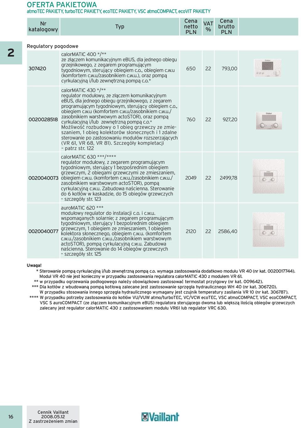 o.* calormatic 430 */** regulator modułowy, ze złączem komunikacyjnym ebus, dla jednego obiegu grzejnikowego, z zegarem programującym tygodniowym, sterujący obiegiem c.o., obiegiem c.w.u (komfortem c.