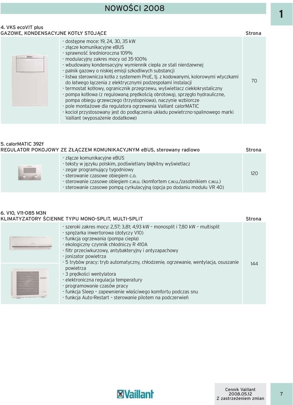 z kodowanymi, kolorowymi wtyczkami do łatwego łączenia z elektrycznymi podzespołami instalacji - termostat kotłowy, ogranicznik przegrzewu, wyświetlacz ciekłokrystaliczny - pompa kotłowa (z