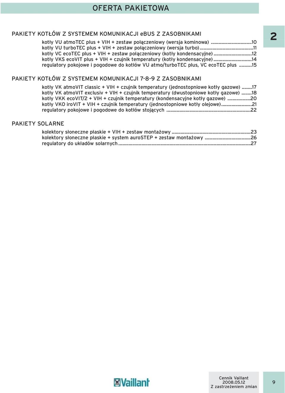 ..12 kotły VKS ecovit plus + VIH + czujnik temperatury (kotły kondensacyjne)...14 regulatory pokojowe i pogodowe do kotłów VU atmo/turbotec plus, VC ecotec plus.