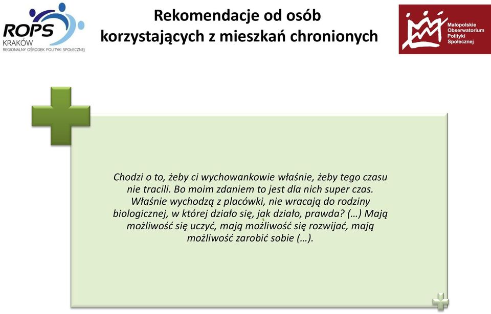 Właśnie wychodzą z placówki, nie wracają do rodziny biologicznej, w której działo się, jak