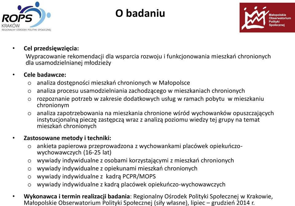 analiza zapotrzebowania na mieszkania chronione wśród wychowanków opuszczających instytucjonalną pieczę zastępczą wraz z analizą poziomu wiedzy tej grupy na temat mieszkań chronionych Zastosowane