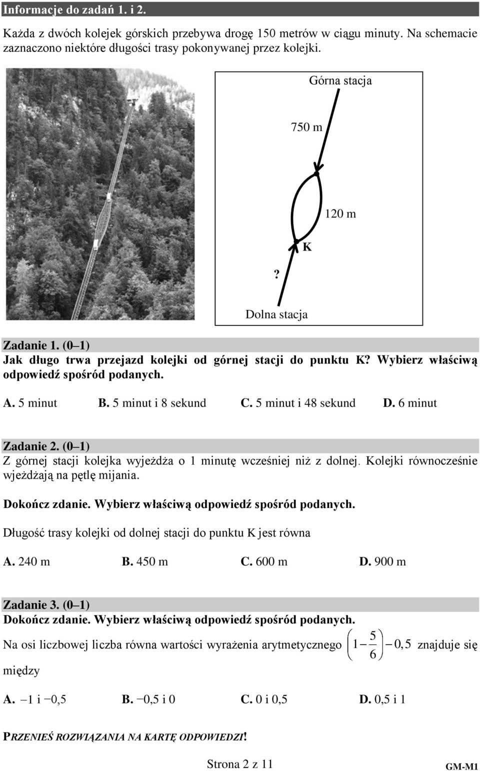 5 minut i 48 sekund D. 6 minut Zadanie 2. (0 1) Z górnej stacji kolejka wyjeżdża o 1 minutę wcześniej niż z dolnej. Kolejki równocześnie wjeżdżają na pętlę mijania.