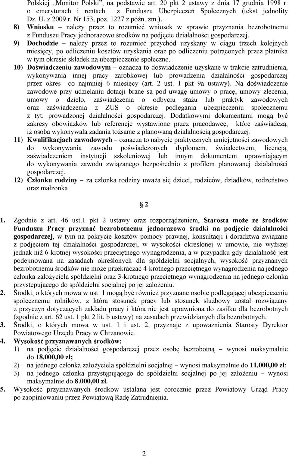 9) Dochodzie należy przez to rozumieć przychód uzyskany w ciągu trzech kolejnych miesięcy, po odliczeniu kosztów uzyskania oraz po odliczeniu potrąconych przez płatnika w tym okresie składek na