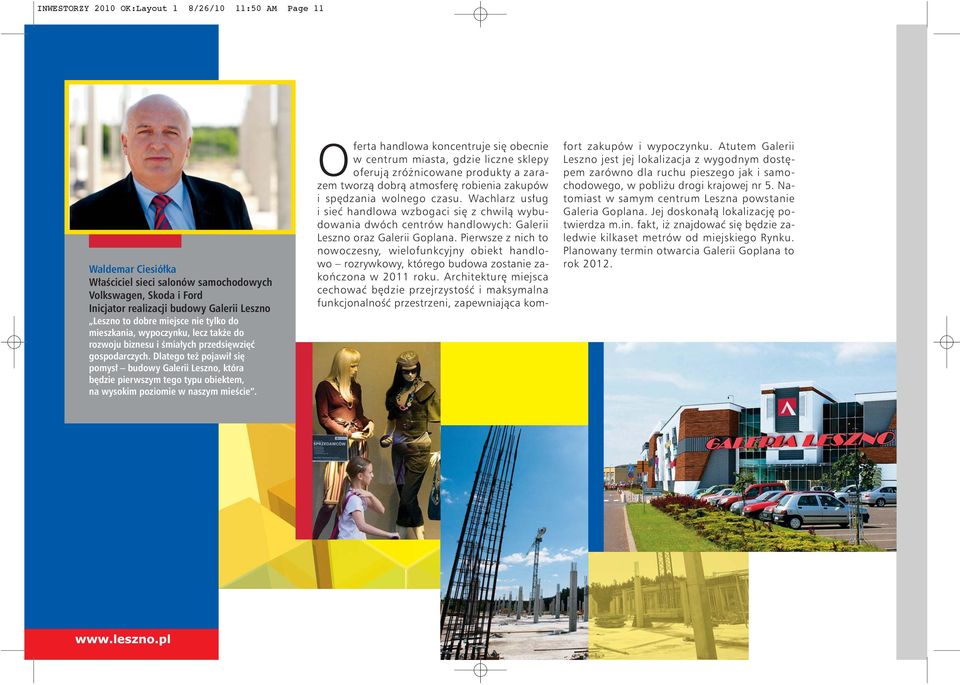 Dlatego też pojawił się pomysł budowy Galerii Leszno, która będzie pierwszym tego typu obiektem, na wysokim poziomie w naszym mieście.