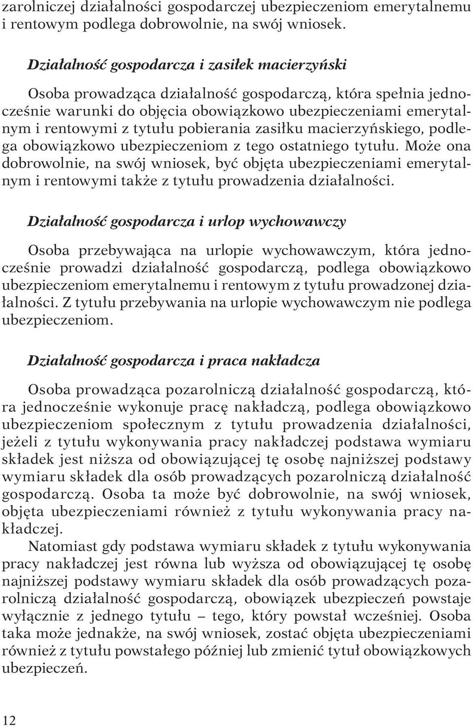 pobierania zasiłku macierzyńskiego, podlega obowiązkowo ubezpieczeniom z tego ostatniego tytułu.